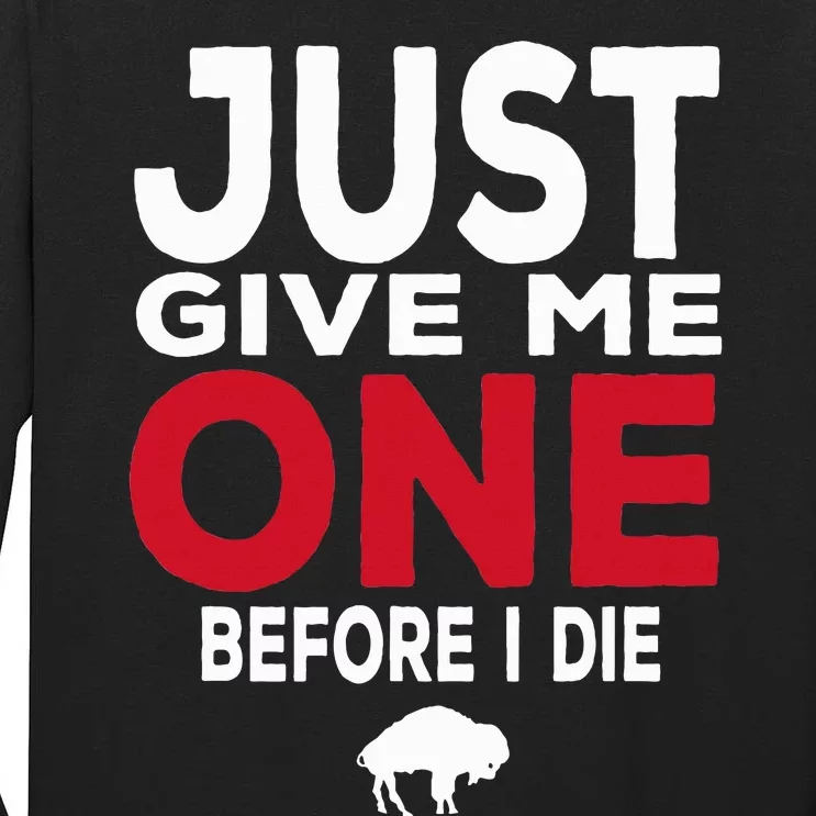 Just Give Me One Before I Die Buffalo Tall Long Sleeve T-Shirt