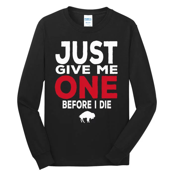 Just Give Me One Before I Die Buffalo Tall Long Sleeve T-Shirt