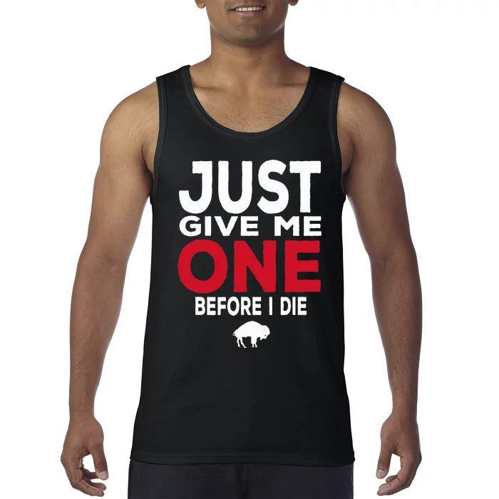 Just Give Me One Before I Die Buffalo Tank Top