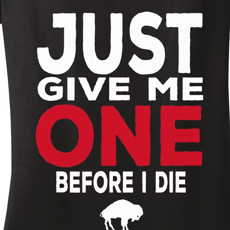 Just Give Me One Before I Die Buffalo Women's V-Neck T-Shirt