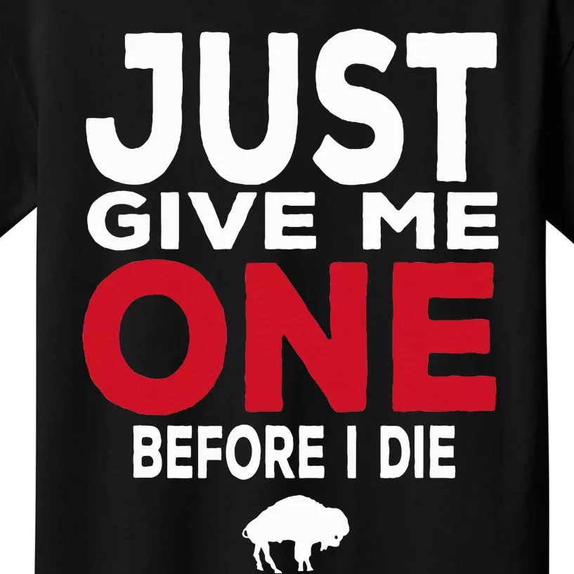 Just Give Me One Before I Die Buffalo Kids T-Shirt