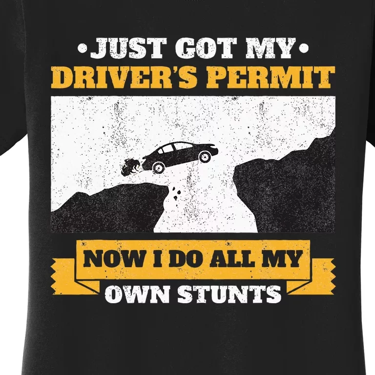 Just Got My Drivers Permit License Stunts New N Driver Women's T-Shirt