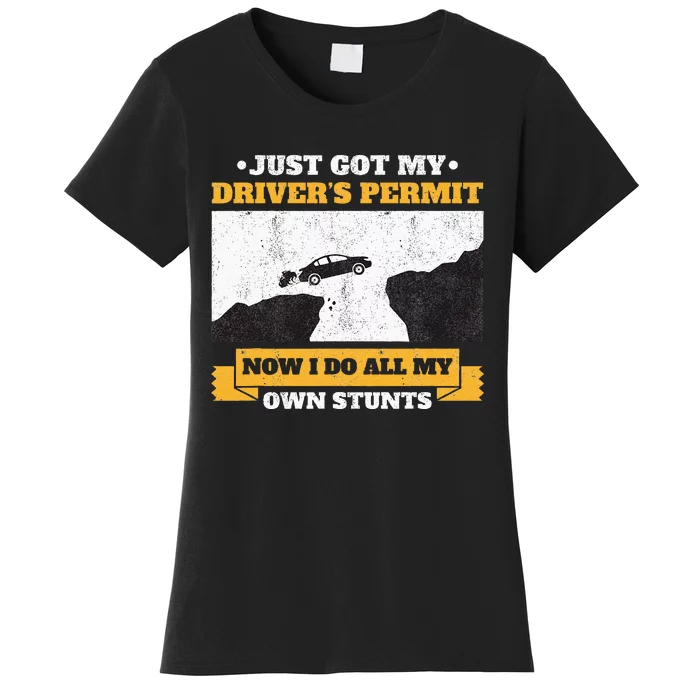 Just Got My Drivers Permit License Stunts New N Driver Women's T-Shirt