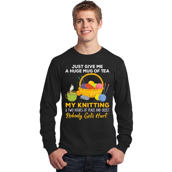 Just Give Me A Huge Mug Of Tea My Knitting Long Sleeve Shirt