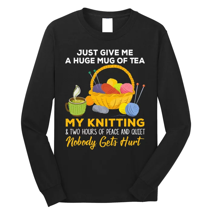 Just Give Me A Huge Mug Of Tea My Knitting Long Sleeve Shirt