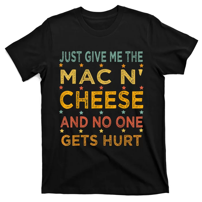 Just Give Me The Mac And Cheese Thanksgiving Christmas Funny T-Shirt