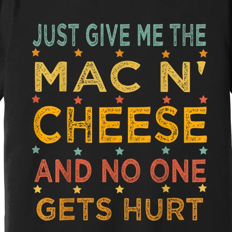 Just Give Me The Mac And Cheese Thanksgiving Christmas Funny Premium T-Shirt