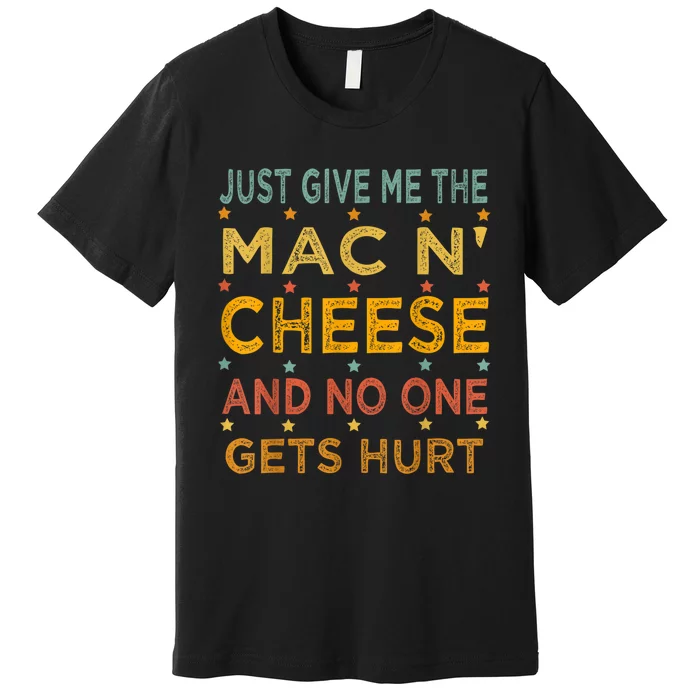 Just Give Me The Mac And Cheese Thanksgiving Christmas Funny Premium T-Shirt