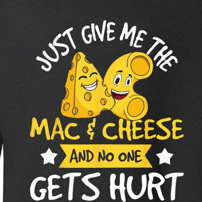 Just Give Me The Mac & Cheese Macaroni Cheesy Noodle Lover Toddler Sweatshirt