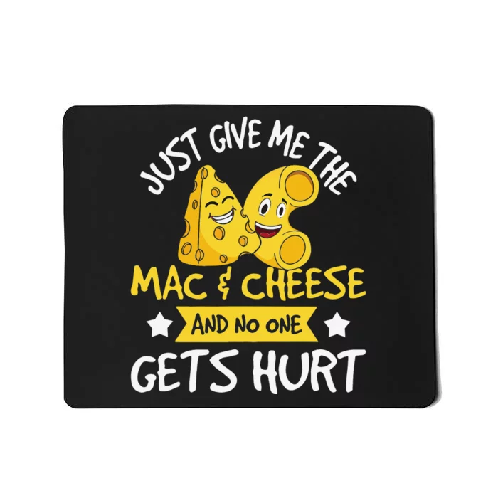 Just Give Me The Mac & Cheese Macaroni Cheesy Noodle Lover Mousepad