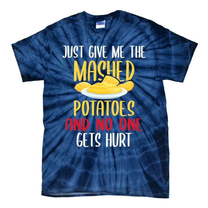 Just Give Me The Mashed Potatoes Funny Thanksgiving Xmas Tie-Dye T-Shirt