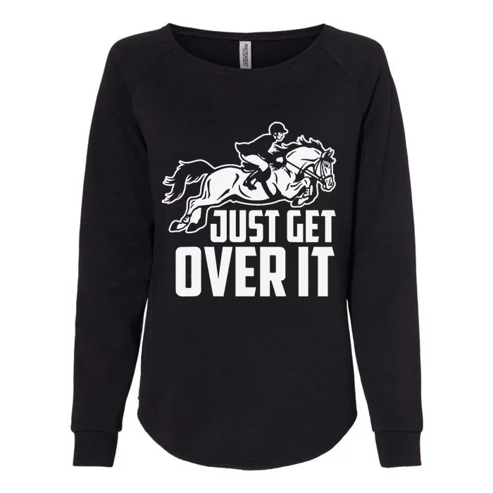 Just Get Over It. Horse Jumping Womens California Wash Sweatshirt