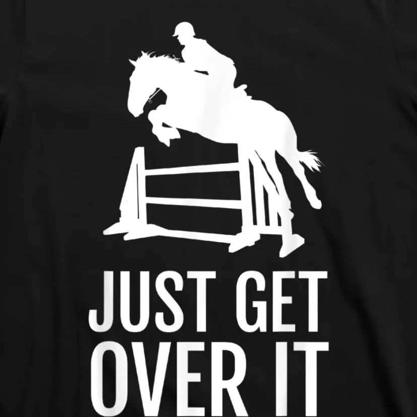 Just Get Over It Equestrian Show Jumping Horse T-Shirt