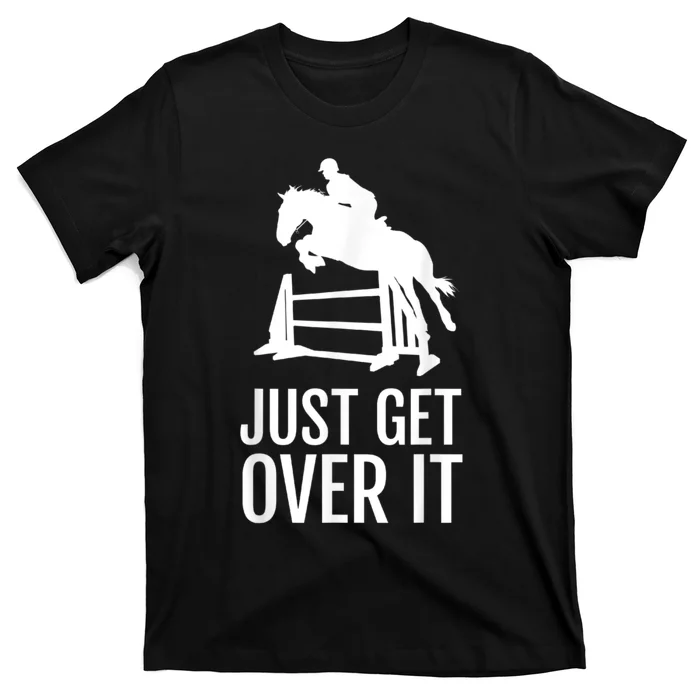 Just Get Over It Equestrian Show Jumping Horse T-Shirt