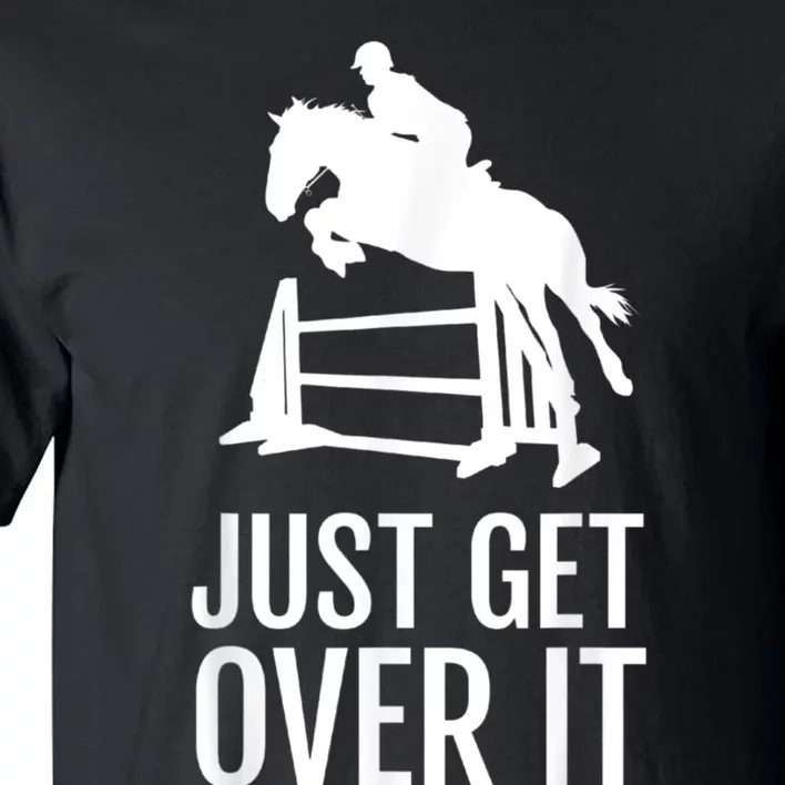 Just Get Over It Equestrian Show Jumping Horse Tall T-Shirt