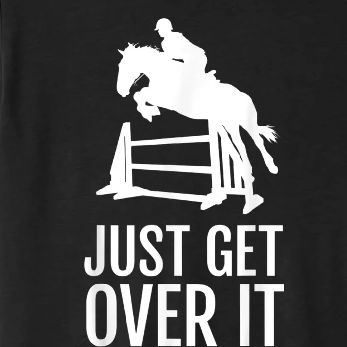 Just Get Over It Equestrian Show Jumping Horse ChromaSoft Performance T-Shirt