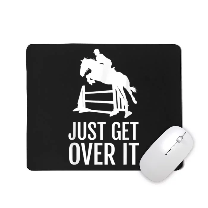 Just Get Over It Equestrian Show Jumping Horse Mousepad