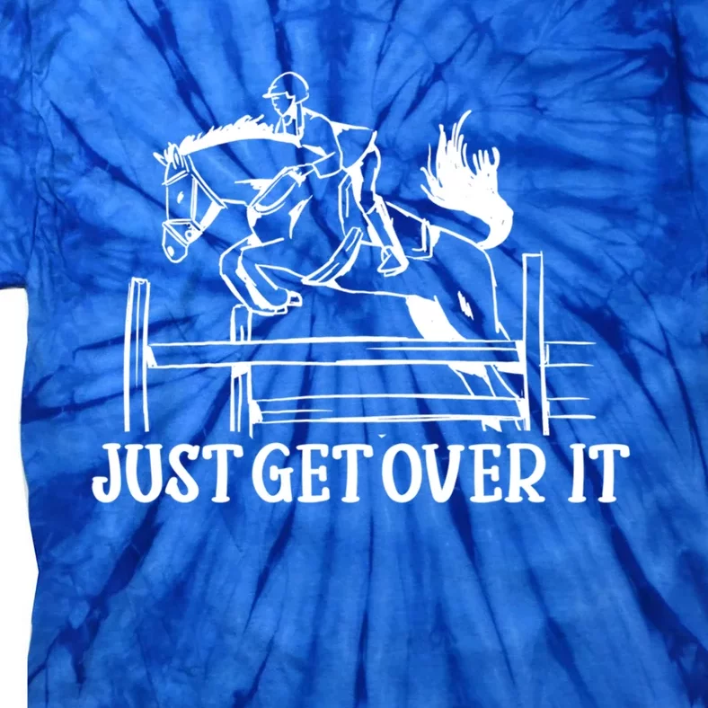 Just Get Over It Cool Gift Funny Equestrian Horseback Riding Gift Tie-Dye T-Shirt