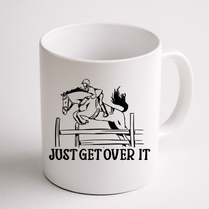 Just Get Over It Cool Gift Funny Equestrian Horseback Riding Gift Front & Back Coffee Mug