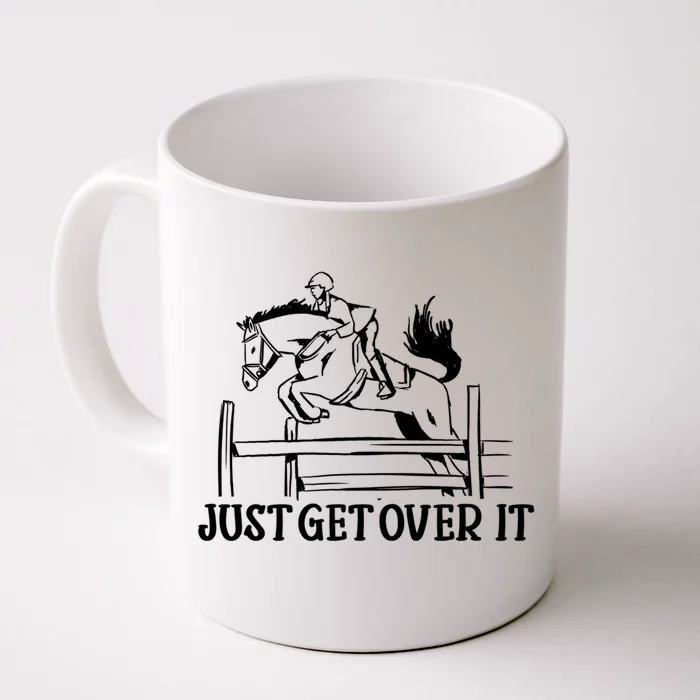 Just Get Over It Cool Gift Funny Equestrian Horseback Riding Gift Front & Back Coffee Mug