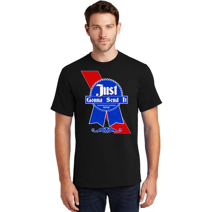 Just Gonna Send It Nother Day Nother Beer Blue Ribbon Tall T-Shirt