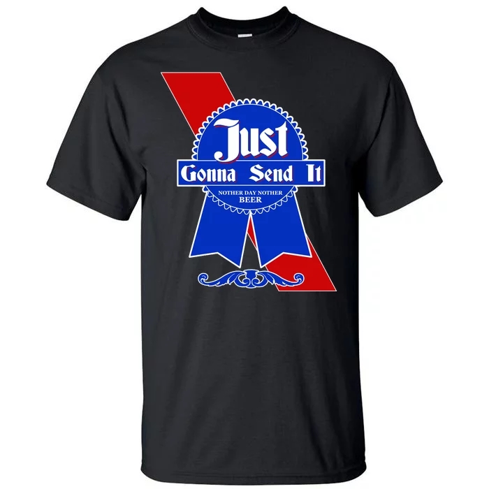 Just Gonna Send It Nother Day Nother Beer Blue Ribbon Tall T-Shirt