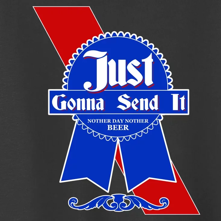 Just Gonna Send It Nother Day Nother Beer Blue Ribbon Toddler T-Shirt