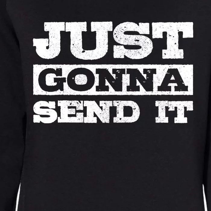 Just Gonna Send It Motocross Mountain Bike Ski Snowboard BMX Womens California Wash Sweatshirt