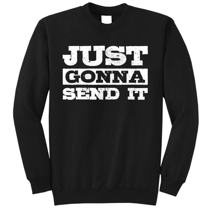 Just Gonna Send It Motocross Mountain Bike Ski Snowboard BMX Tall Sweatshirt