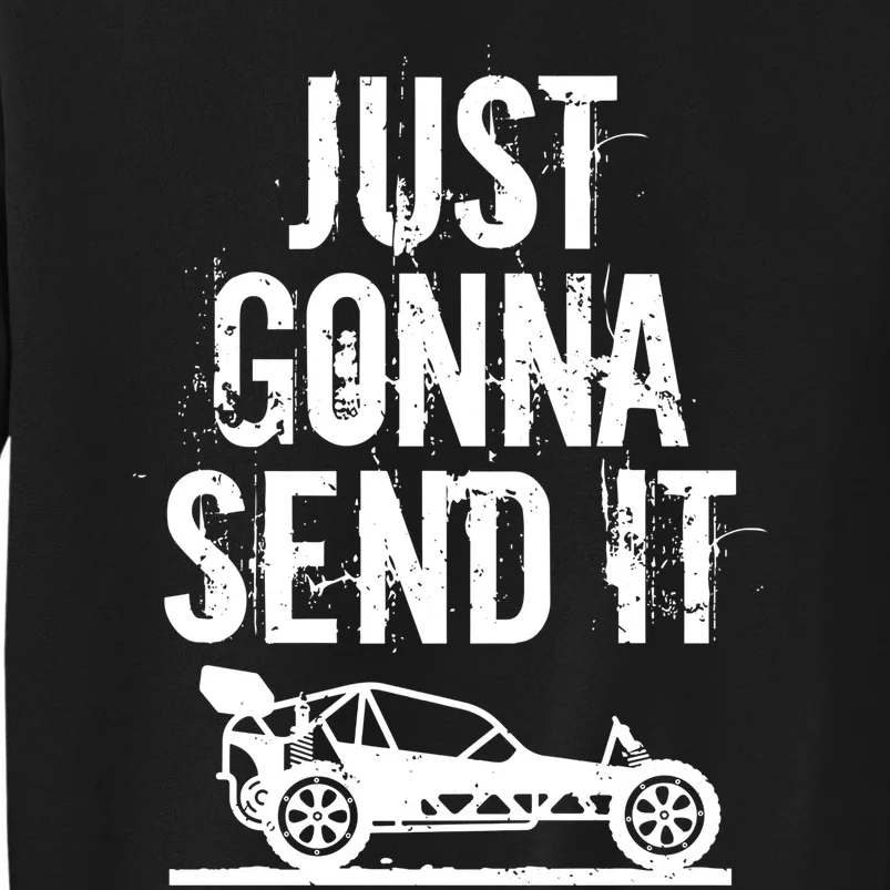 Just Gonna Send It Rc Car Racing Just Send It Quote Rc Meme Funny Gift Tall Sweatshirt