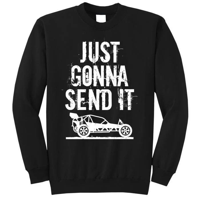 Just Gonna Send It Rc Car Racing Just Send It Quote Rc Meme Funny Gift Tall Sweatshirt