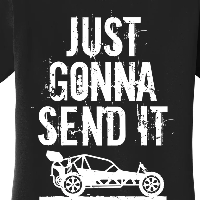 Just Gonna Send It Rc Car Racing Just Send It Quote Rc Meme Funny Gift Women's T-Shirt