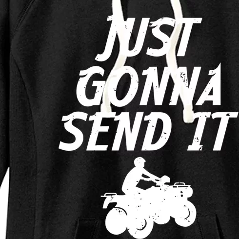 Just Gonna Send It Going To 4 Wheeling Four Wheeler Atv Gift Women's Fleece Hoodie