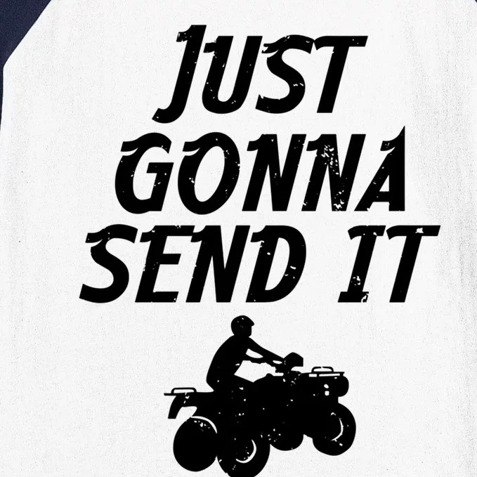 Just Gonna Send It Going To 4 Wheeling Four Wheeler Atv Gift Baseball Sleeve Shirt