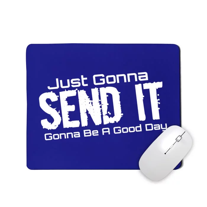 Just Gonna Send It Gonna Be A Good Day! Funny Extreme Sports Gift Mousepad