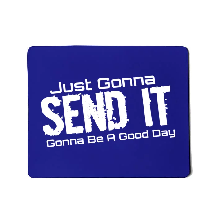 Just Gonna Send It Gonna Be A Good Day! Funny Extreme Sports Gift Mousepad