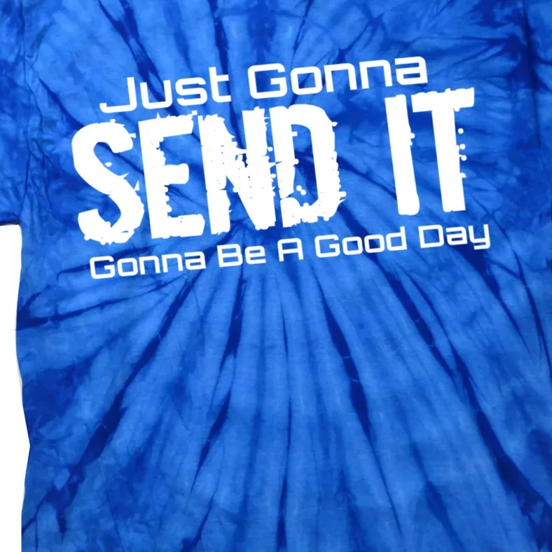 Just Gonna Send It Gonna Be A Good Day! Funny Extreme Sports Gift Tie-Dye T-Shirt