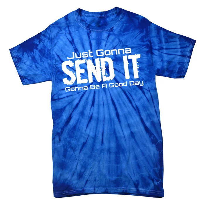 Just Gonna Send It Gonna Be A Good Day! Funny Extreme Sports Gift Tie-Dye T-Shirt