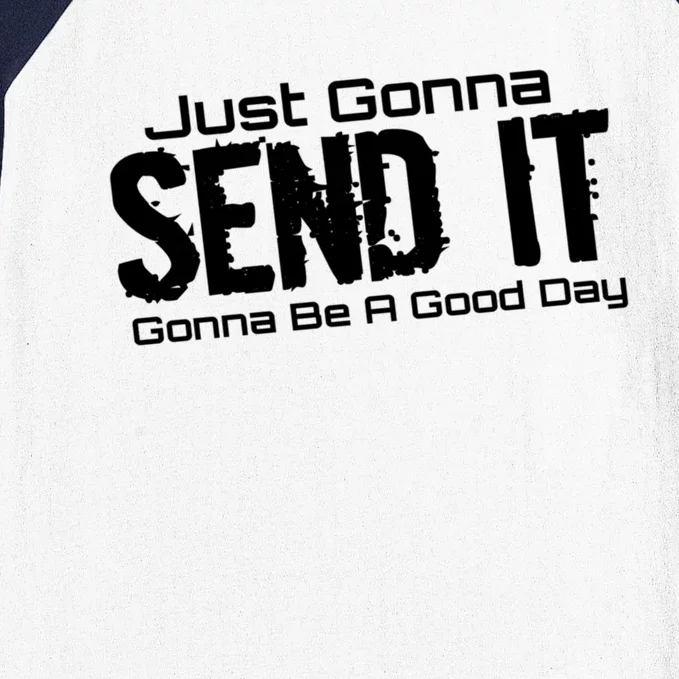 Just Gonna Send It Gonna Be A Good Day! Funny Extreme Sports Gift Baseball Sleeve Shirt