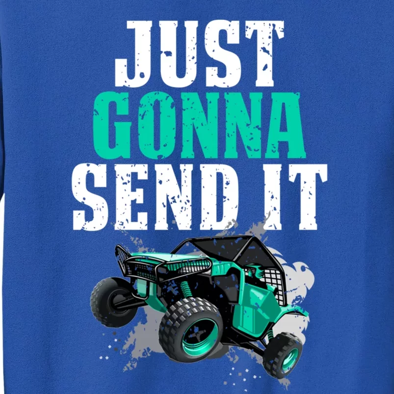 Just Gonna Send It Utv Side By Side Off Road 4x4 Mudding Atv Great Gift Tall Sweatshirt