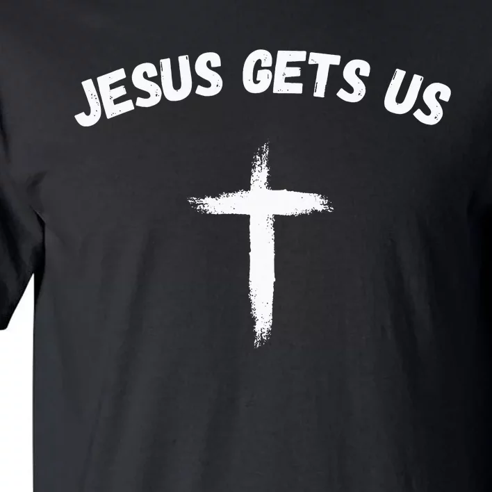 Jesus Gets Us He Understands Us Christian Tall T-Shirt