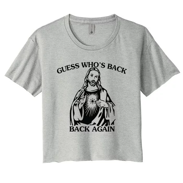 Jesus Guess Who's Back Again Funny Quotes Easter Women's Crop Top Tee