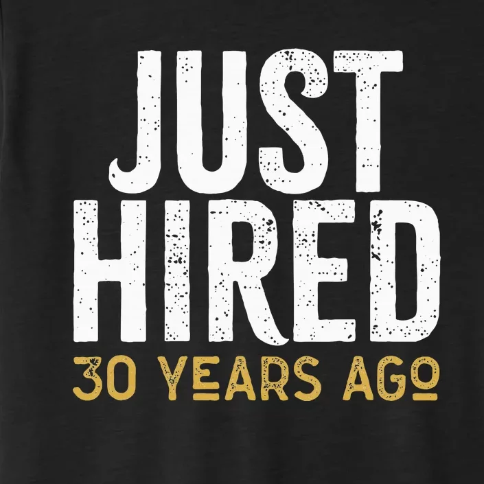 Just Hired 30 Years Ago Funny 30th Work Anniversary Jubilee ChromaSoft Performance T-Shirt