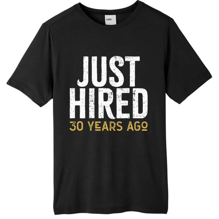 Just Hired 30 Years Ago Funny 30th Work Anniversary Jubilee ChromaSoft Performance T-Shirt