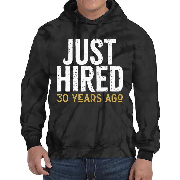 Just Hired 30 Years Ago Funny 30th Work Anniversary Jubilee Tie Dye Hoodie