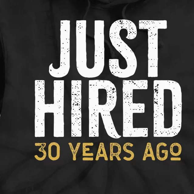 Just Hired 30 Years Ago Funny 30th Work Anniversary Jubilee Tie Dye Hoodie