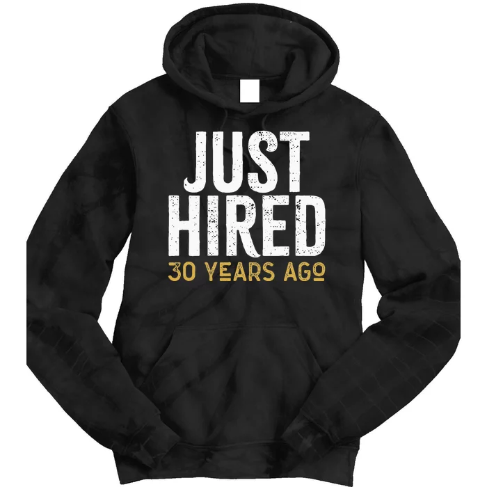 Just Hired 30 Years Ago Funny 30th Work Anniversary Jubilee Tie Dye Hoodie