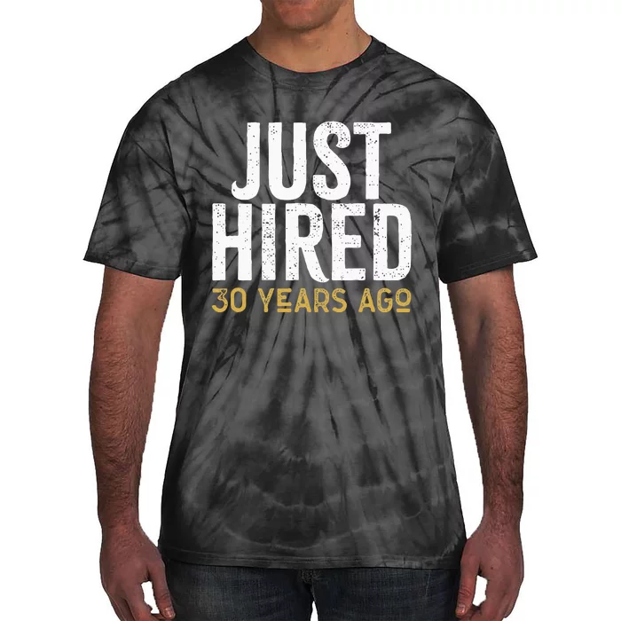 Just Hired 30 Years Ago Funny 30th Work Anniversary Jubilee Tie-Dye T-Shirt