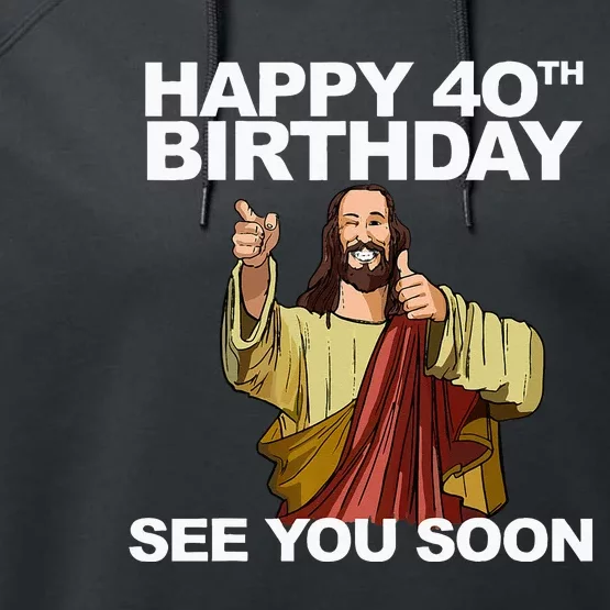 Jesus Happy 40th Birthday See You Soon Performance Fleece Hoodie