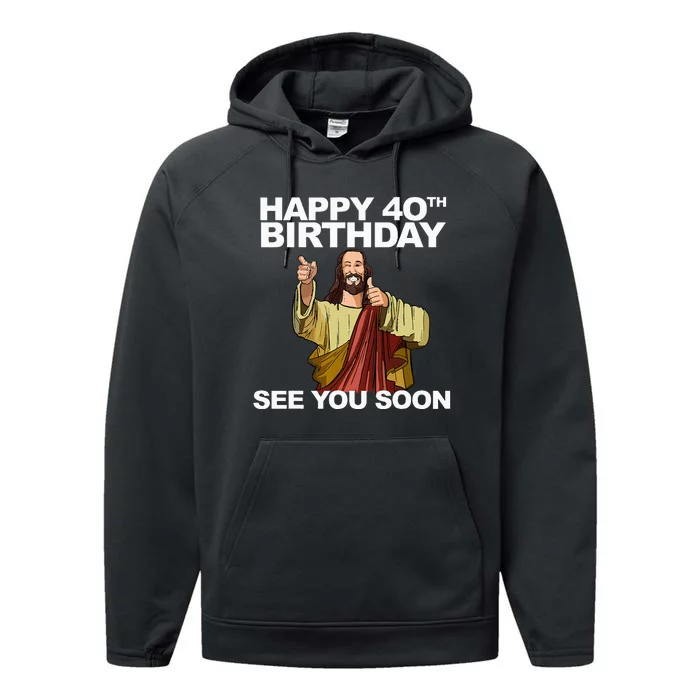 Jesus Happy 40th Birthday See You Soon Performance Fleece Hoodie